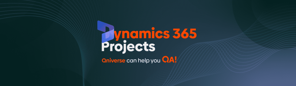 Dynamics 365 Project - Qniverse can help you QA!