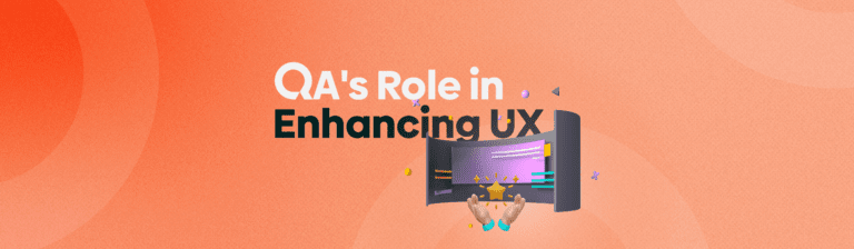 The Role of QA in Enhancing User Experience