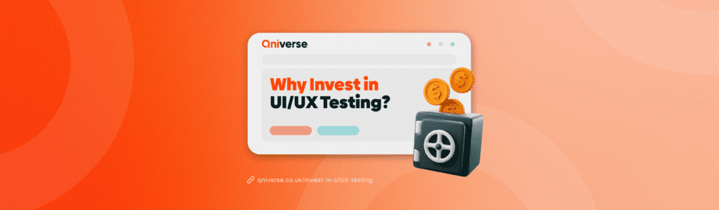 Why You Should be Investing in UI/UX Testing